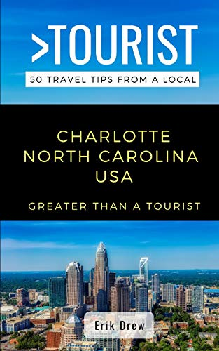 Greater Than a Tourist- Charlotte North Carolina USA: 50 Travel Tips from a Local (Greater Than a Tourist North Carolina)