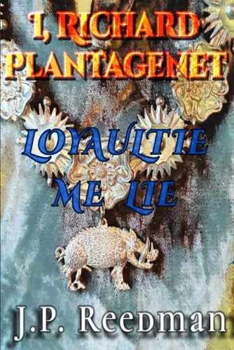 I, Richard Plantagenet:  - Loyaulte Me Lie