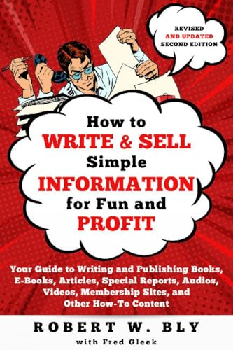 How to Write and Sell  - Simple Information for Fun  - and Profit: Your Guide to  - Writing and Publishing  - Books, E - Books, Articles,  - Special Reports, Audios, V