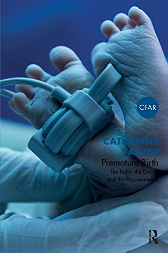 Premature Birth: The Baby, the Doctor and the Psychoanalyst (The Centre for Freudian Analysis and Research Library)