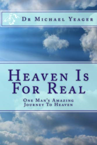 Heaven Is For Real: One Mans Amazing Journey To Heaven