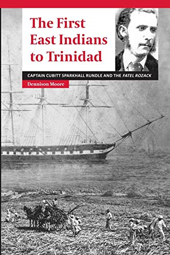 The First East Indians to Trinidad: Captain Cubitt Sparkhall Rundle and the Fatel Rozack