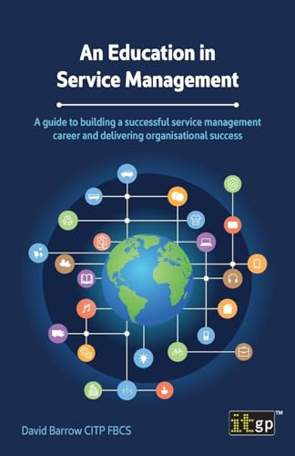 An Education in Service Management: A Guide to Building a Successful Service Management Career and Delivering Organisational Success