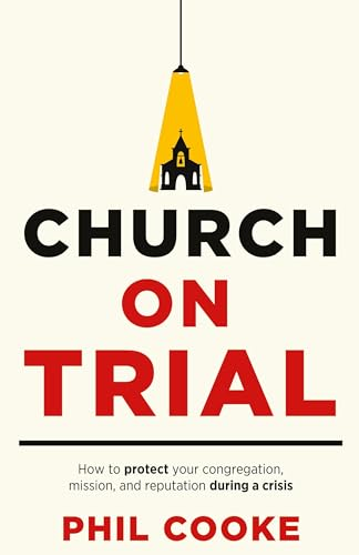 Church on Trial: How to protect your congregation, mission, and reputation during a crisis