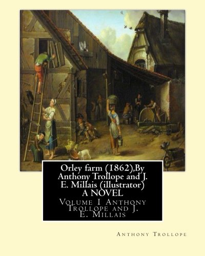 Orley Farm (1862), by Anthony Trollope and J. E. Millais (Illustrator) a Novel: Volume 1 Sir John Everett Millais, 1st Baronet, ( 8 June 1829 - 13 August 1896) Was an English Painter and Illustrator.