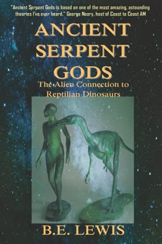 Ancient Serpent Gods: The Alien Connection to Reptilian Dinosaurs