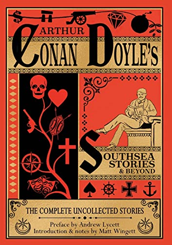 Southsea Stories And Beyond (paperback edition): The Complete Uncollected Stories of Arthur Conan Doyle