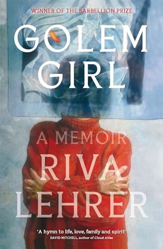 Golem Girl: A Memoir - 'A hymn to life, love, family, and spirit' DAVID MITCHELL