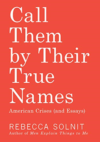 Call Them by Their True Names: American Crises (and  Essays)