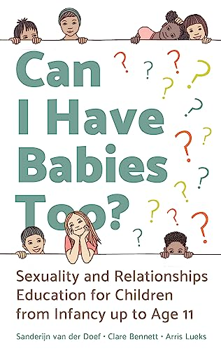 Can I Have Babies Too?:  - Sexuality and Relationships  - Education for Children from -  Infancy Up to Age 11