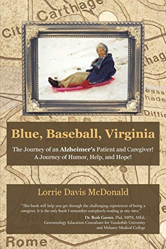 Blue, Baseball, Virginia:  The Journey of an  Alzheimer's Patient and  Caregiver! a Journey of  Humor, Help, and Hope!