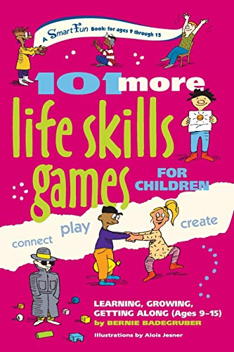 101 MORE LIFE SKILLS GAMES FOR CHILDREN: Learning, Growing, Getting Along (Ages 9-15)