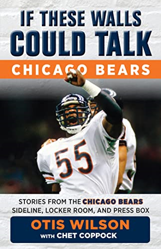 If These Walls Could Talk: Chicago Bears: Stories from the Chicago Bears Sideline, Locker Room, and Press Box (If These Walls Could Talk)