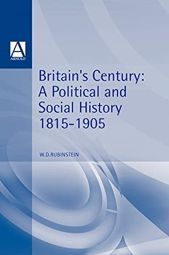 Britain's Century: A Political and Social History, 1815-1905 (Arnold History of Britain)