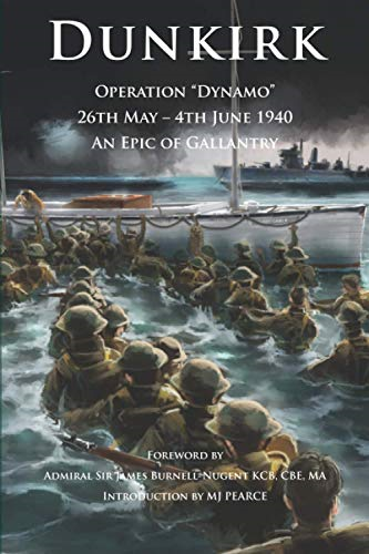 Dunkirk Operation Dynamo:  - 26th  -  4th June 1940 An  - Epic of Gallantry  - (Britannia Royal Naval  - Histories of World War II)