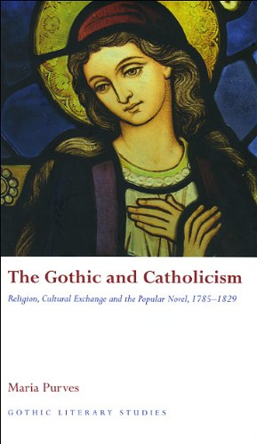 The Gothic and Catholicism: Religion, Cultural Exchange and the Popular Novel, 1785 - 1829 (...