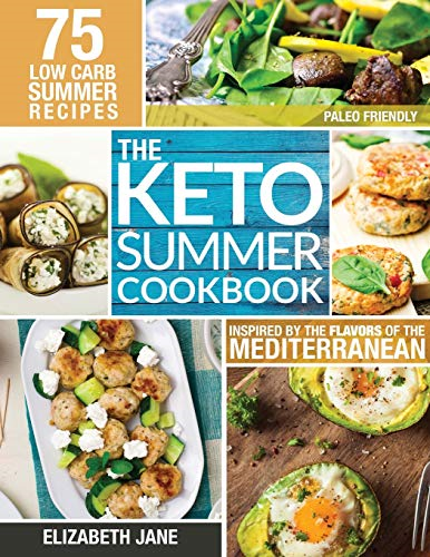 Keto Summer Cookbook: 75  - Low Carb Recipes Inspired  - by the Flavors of the  - Mediterranean