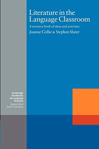 Literature in the Language Classroom: A Resource Book of Ideas and Activities (Cambridge Handbooks for Language Teachers): A Resource Book of Ideas and ... (Cambridge Handbooks for Language Teachers)