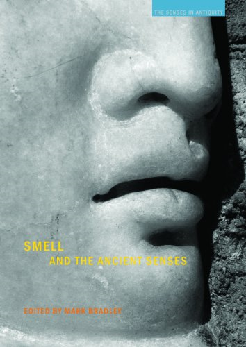 Smell and the Ancient Senses (The Senses in Antiquity)