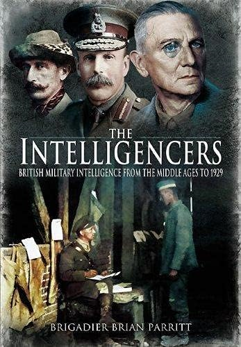 The Intelligencers: British Military Intelligence From the Middle Ages to 1929