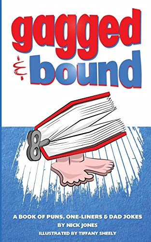 Gagged and Bound: A book  - of puns, one - liners and  - dad jokes