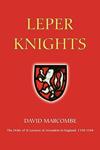 Leper Knights: The Order of St.Lazarus of Jerusalem in England, C.1150-1544 (Studies in the History of Medieval Religion)