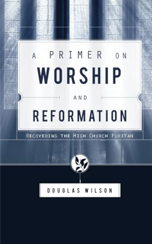 A Primer on Worship and Reformation: Recovering the High Church Puritan