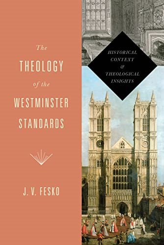 The Theology of the Westminster Standards (A Refo500 Book)
