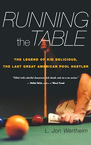 Running the Table : the Legend of Kid Delicious, the Last Great American Pool Hustler