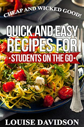 Cheap and Wicked Good!: Quick and Easy Recipes for Students on the Go (Simple and Easy Budget Meals)