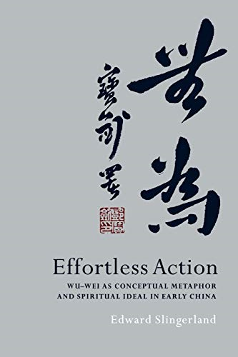 Effortless Action: Wu-wei as Conceptual Metaphor and Spiritual Ideal in Early China
