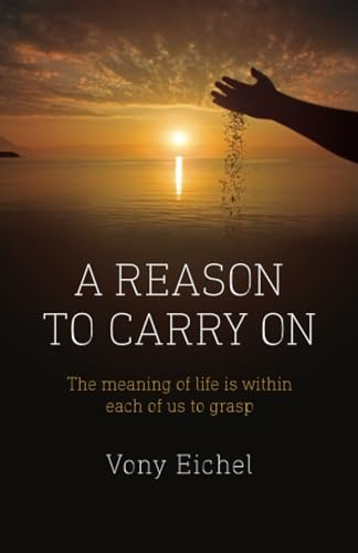 Reason to Carry On, A: The meaning of life is within each of us to grasp