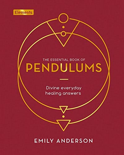 The Essential Book of Pendulums: Divine Everyday Healing Answers (Elements)