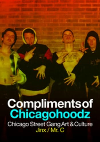 Compliments of Chicagohoodz: The Art and Design of Chicago Street Gangs