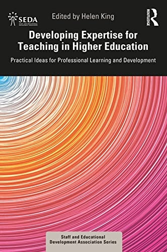 Developing Expertise for Teaching in Higher Education: Practical Ideas for Professional Learning and Development (SEDA Series)