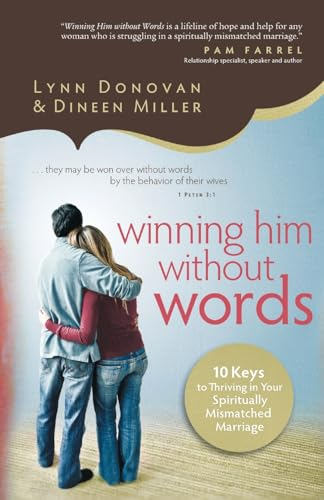 Winning Him Without Words: 10 Keys To Thriving In Your Spiritually Mismatched Marriage