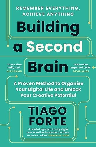 Building a Second Brain: A Proven Method to Organise Your Digital Life and Unlock Your Creative Potential