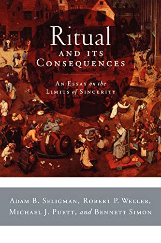 Ritual and Its Consequences: An Essay on the Limits of Sincerity