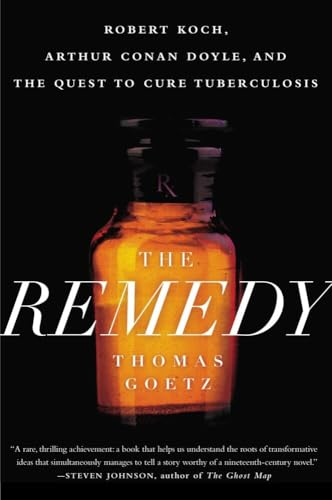 Remedy, The : Robert Koch, Arthur Conan Doyle and the Quest to Cure Tuberculosis