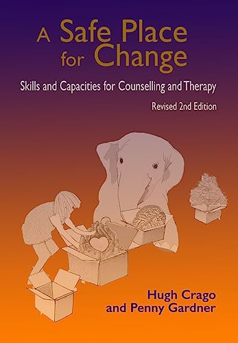 A Safe Place for Change, revised 2nd edition: Skills and Capabilities for Counselling and Therapy