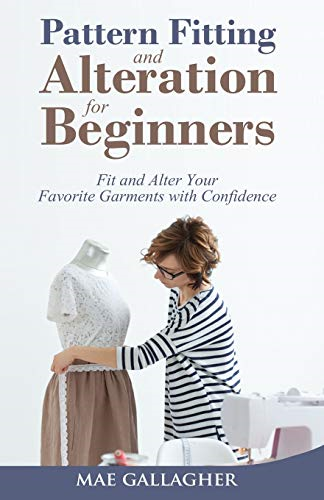 Pattern Fitting and  - Alteration for Beginners:  - Fit and Alter Your  - Favorite Garments With  - Confidence: Fit and Alter  - Your Favorite Garments With -  Confid