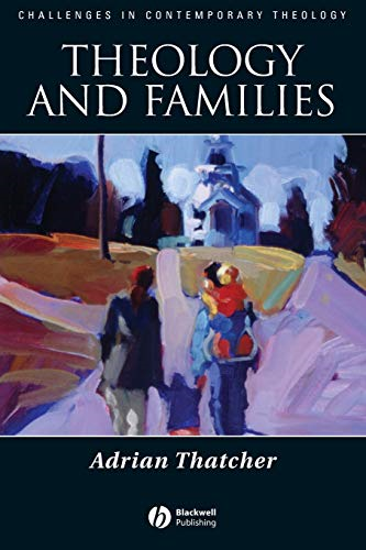 Theology and Families (Challenges in Contemporary Theology) (Challenges in Contemporary Theology)