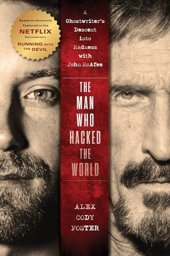 The Man Who Hacked the World: A Ghostwriter's Descent into Madness with John McAfee