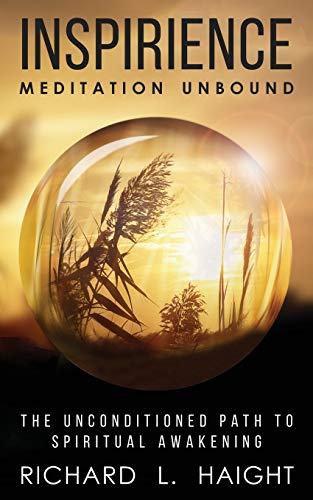 Inspirience: Meditation Unbound: The Unconditioned Path to Spiritual Awakening