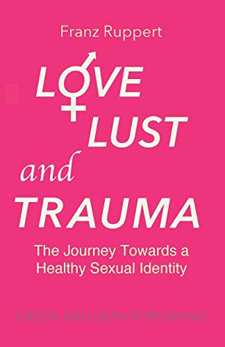 Love Lust and Trauma: The  - Journey Towards a Healthy  - Sexual Identity