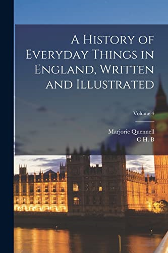 A History of Everyday  Things in England, Written  and Illustrated; Volume 4