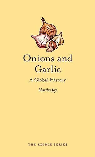 Onions and Garlic: A Global History (Edible)