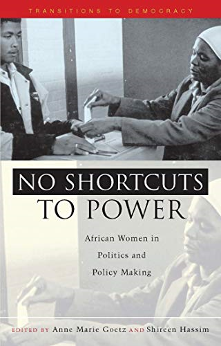 No Shortcuts to Power: African Women in Politics and Policy Making (Transitions to Democracy)