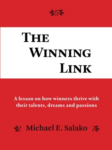 The Winning Link: A Lesson -  on How Winners Thrive  - with Their Talents, Dreams  - and Passions