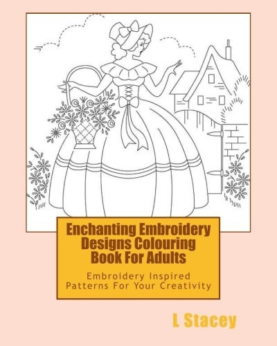 Enchanting Embroidery Designs Colouring Book for Adults: Embroidery Inspired Patterns for Your Creativity